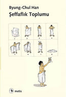 Şeffaflık Toplumu - Byung - Chul Han