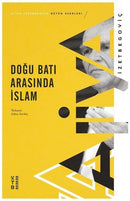 Doğu Batı Arasında İslam - Aliya İzzetbegoviç
